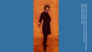 WilliamMerrittChase,PortretvanJamesAbbottMcNeillWhistler,
1885,olieverfopdoek,188,3x92,1cm,NewYork,The
MetropolitainMuseumofArt
 