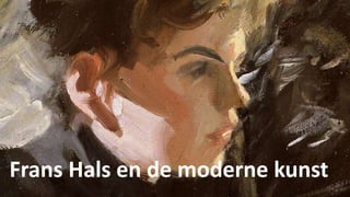 Frans Hals en de moderne kunst
 