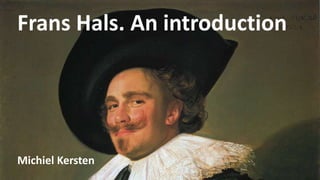 Frans Hals. An introduction
Michiel Kersten
 