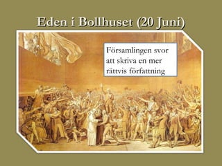 Eden i Bollhuset (20 Juni)
            Församlingen svor
            att skriva en mer
            rättvis författning
 