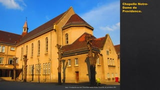 https://fr.wikipedia.org/wiki/Thionville#/media/Fichier:Thionville_nd_providence.JPG
Chapelle Notre-
Dame de
Providence.
 
