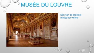 MUSÉE DU LOUVRE
Een van de grootste
musea ter wereld
 