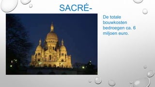 SACRÉ-
COEUR De totale
bouwkosten
bedroegen ca. 6
miljoen euro.
 