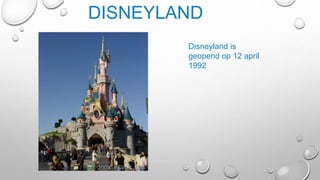 DISNEYLAND
Disneyland is
geopend op 12 april
1992
 