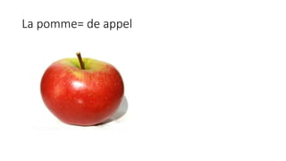 La pomme= de appel
 