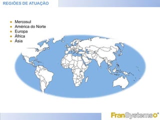 REGIÕES DE ATUAÇÃO



  ●   Mercosul
  ●   América do Norte
  ●   Europa
  ●   África
  ●   Ásia
 
