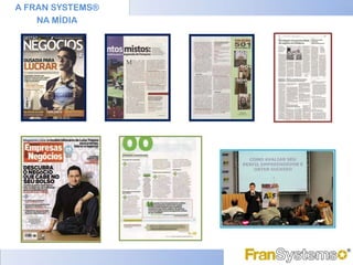 A FRAN SYSTEMS®
    NA MÍDIA
 