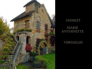 hamlet

  marie
aNtoiNette


 Versailles
 