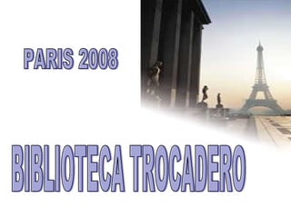 BIBLIOTECA TROCADERO  PARIS 2008 