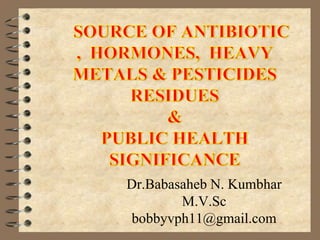 Dr.Babasaheb N. Kumbhar
M.V.Sc
bobbyvph11@gmail.com
 