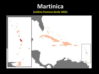 Martinica ( colônia francesa desde 1865 ) 