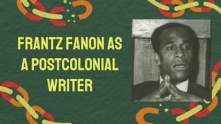 FrantzFanonas
aPostcolonial
Writer
 