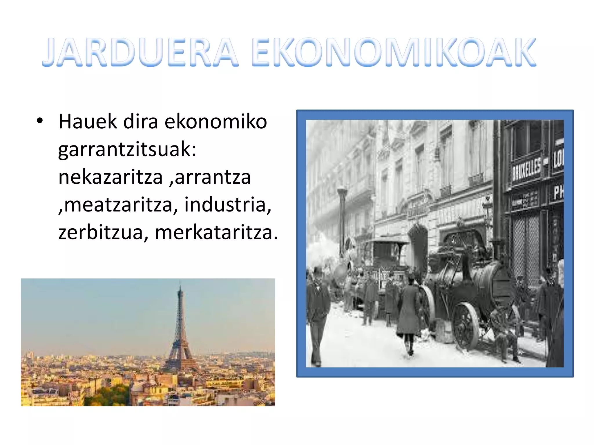 • Hauek dira ekonomiko
garrantzitsuak:
nekazaritza ,arrantza
,meatzaritza, industria,
zerbitzua, merkataritza.
 