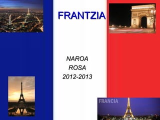 FRANTZIA



 NAROA
  ROSA
2012-2013
 