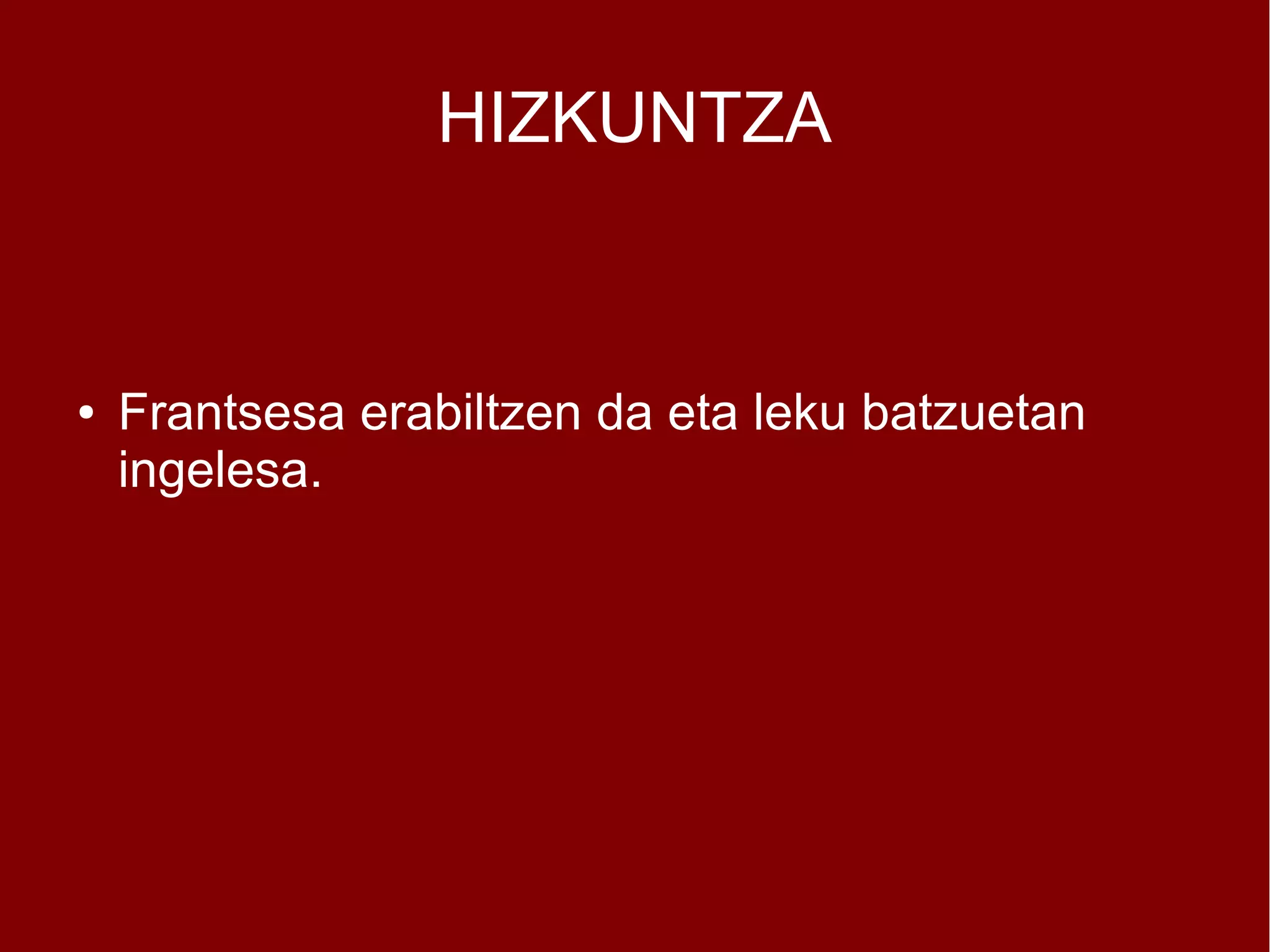 HIZKUNTZA


●   Frantsesa erabiltzen da eta leku batzuetan
    ingelesa.
 