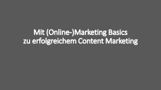 Mit (Online-)Marketing Basics
zu erfolgreichem Content Marketing
 