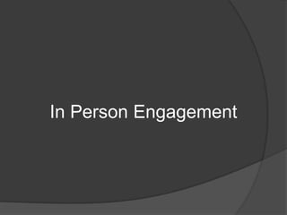 In Person Engagement
 