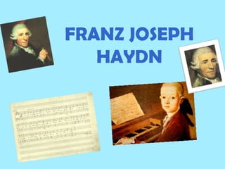 FRANZ JOSEPH
HAYDN

 