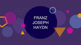 FRANZ
JOSEPH
HAYDN
 