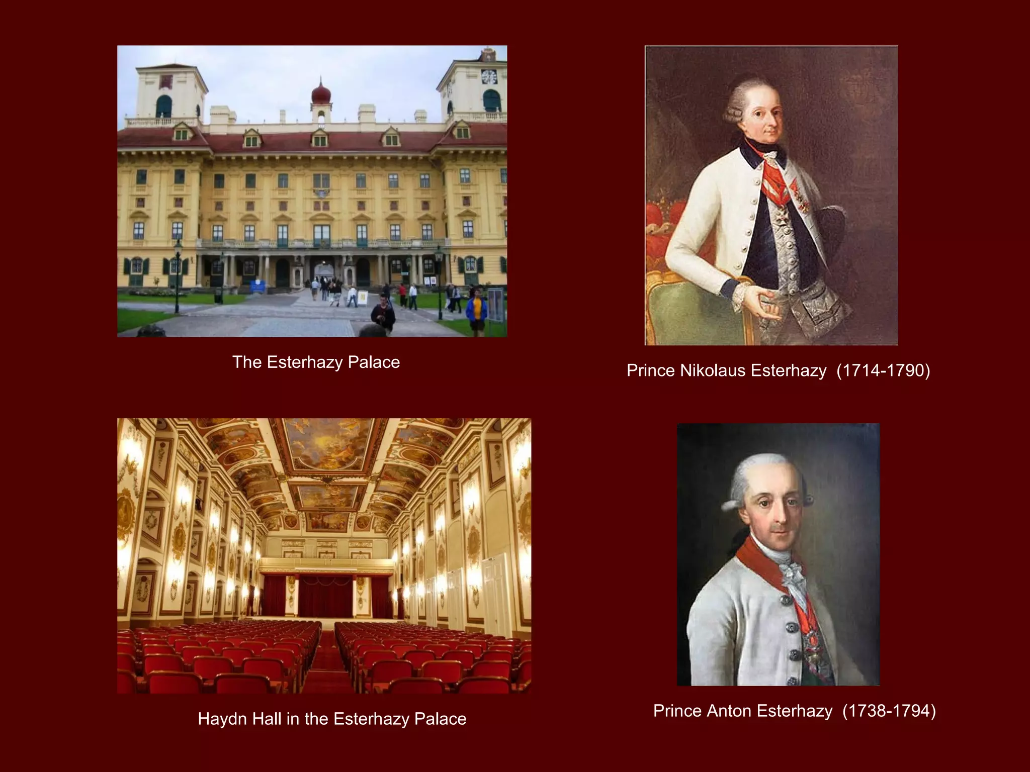 The Esterhazy Palace
Haydn Hall in the Esterhazy Palace
Prince Nikolaus Esterhazy (1714-1790)
Prince Anton Esterhazy (1738-1794)
 
