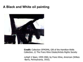 Credit :  Collection SFMOMA, Gift of the Hamilton-Wells Collection, © The Franz Kline Estate/Artists Rights Society  Lehigh V Span , 1959-1960, by Franz Kline, American (Wilkes-Barre, Pennsylvania, 1910).  A Black and White oil painting 