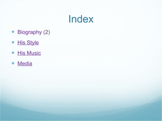 Index Biography ( 2 ) His Style His Music Media
