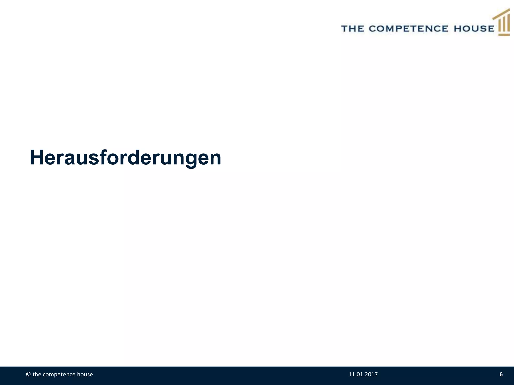 Herausforderungen
© the competence house 11.01.2017 6
 