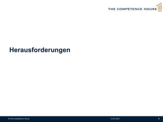 Herausforderungen
© the competence house 11.01.2017 6
 