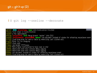 git – git it up (2)



I $ git log --oneline --decorate




                                   Mayflower GmbH I 16
 