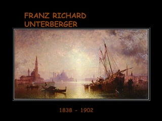 FRANZ RICHARD UNTERBERGER 1838 - 1902 