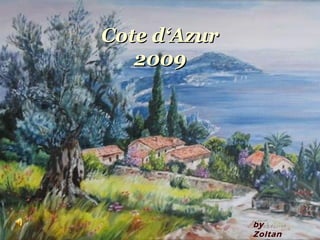 Cote d‘AzurCote d‘Azur
20092009
by
Zoltan
 