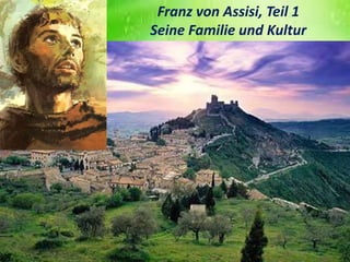 Franz von Assisi, Teil 1
Seine Familie und Kultur
 