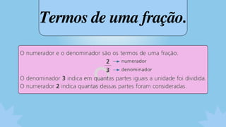 Termos de uma fração.
 