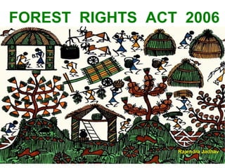 FOREST RIGHTS ACT 2006
Rajendra JadhavRajendra Jadhav
 