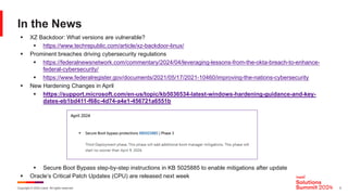 Copyright © 2024 Ivanti. All rights reserved. 5
In the News
§ XZ Backdoor: What versions are vulnerable?
§ https://www.techrepublic.com/article/xz-backdoor-linux/
§ Prominent breaches driving cybersecurity regulations
§ https://federalnewsnetwork.com/commentary/2024/04/leveraging-lessons-from-the-okta-breach-to-enhance-
federal-cybersecurity/
§ https://www.federalregister.gov/documents/2021/05/17/2021-10460/improving-the-nations-cybersecurity
§ New Hardening Changes in April
§ https://support.microsoft.com/en-us/topic/kb5036534-latest-windows-hardening-guidance-and-key-
dates-eb1bd411-f68c-4d74-a4e1-456721a6551b
§ Secure Boot Bypass step-by-step instructions in KB 5025885 to enable mitigations after update
§ Oracle’s Critical Patch Updates (CPU) are released next week
 