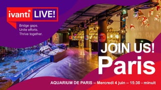 Paris
JOIN US!
AQUARIUM DE PARIS – Mercredi 4 juin – 15:30 - minuit
Bridge gaps.
Unite efforts.
Thrive together.
 