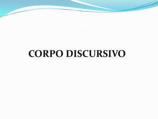 CORPO DISCURSIVO
 