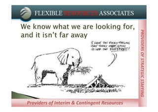 PROVIDERS OF STRATEGIC STAFFING
                                              PROVIDERS OF STRATEGIC STAFFING
Providers of Interim & Contingent Resources
        Managed Service Providers
 