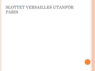 SLOTTET VERSAILLES UTANFÖR
PARIS
 
