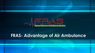 Flymed Rescue Ambulance Service

FRAS- Advantage of Air Ambulance

 