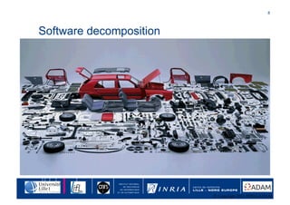 8	





Software decomposition




                         © Copyright 2011 INRIA/ADAM
 