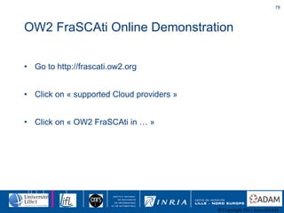 OW2 FraSCAti Online Demonstration <ul><li>Go to http://frascati.ow2.org </li></ul><ul><li>Click on « supported Cloud provi...
