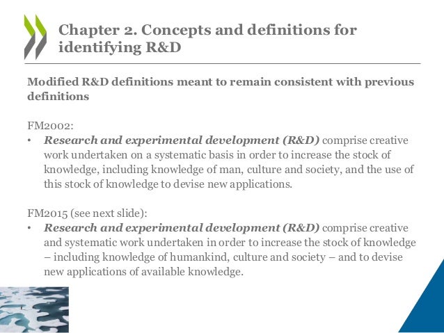 “Research and experimental development
(R&D) comprise creative work
undertaken on a systematic basis in
order to increase ...