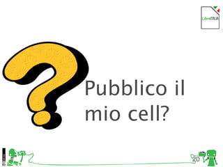 20
Foto di Kristina Alexanderson, Flickr
3 errori frequenti
Pubblico il
mio cell?
 