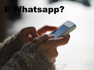 27
E Whatsapp?
 
