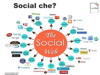 6
Social che?
 