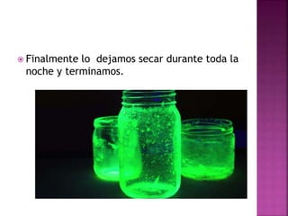  Finalmente lo dejamos secar durante toda la
noche y terminamos.
 