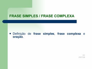 FRASE SIMPLES / FRASE COMPLEXA ,[object Object],[object Object],[object Object]