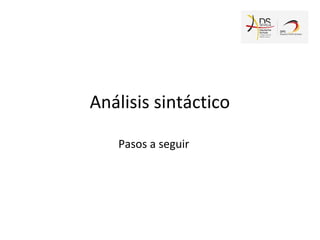 Análisis sintáctico
Pasos a seguir
 