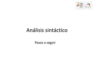 Análisis sintáctico
Pasos a seguir
 